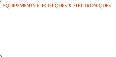 EQUIPEMENTS ELECTRIQUES & ELECTRONIQUES